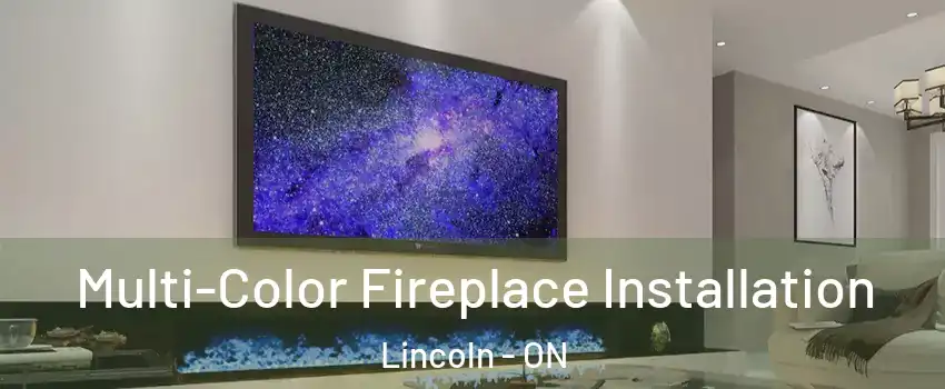 Multi-Color Fireplace Installation Lincoln - ON