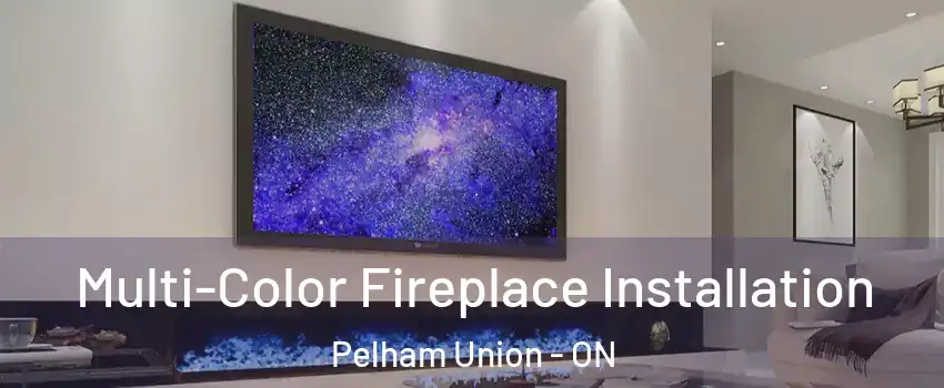  Multi-Color Fireplace Installation Pelham Union - ON