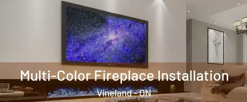  Multi-Color Fireplace Installation Vineland - ON