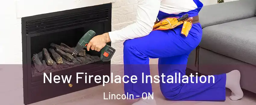  New Fireplace Installation Lincoln - ON