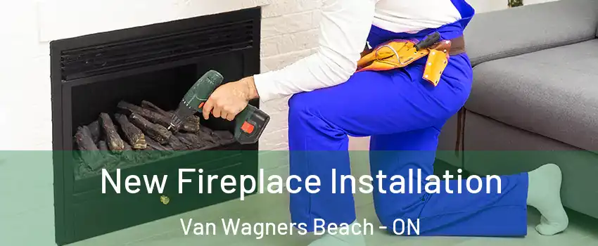  New Fireplace Installation Van Wagners Beach - ON