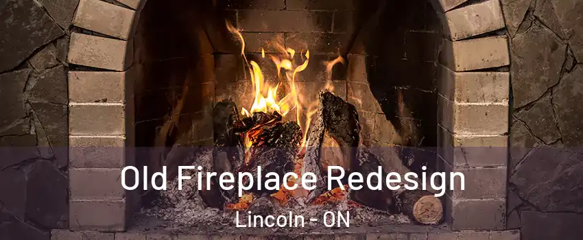  Old Fireplace Redesign Lincoln - ON
