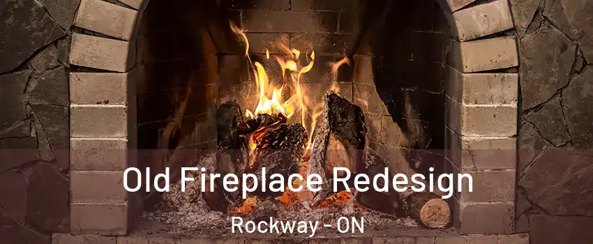  Old Fireplace Redesign Rockway - ON