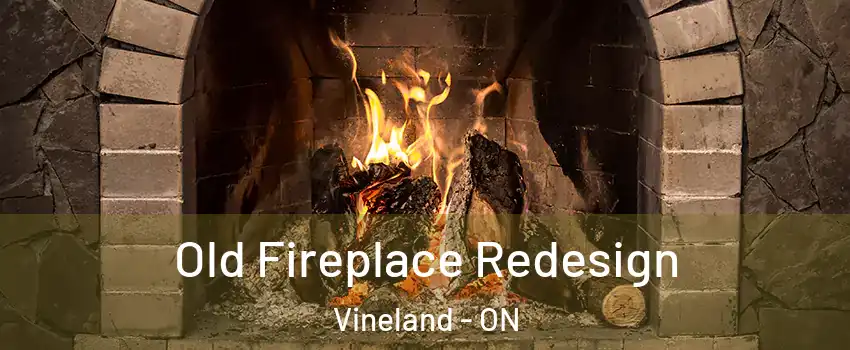  Old Fireplace Redesign Vineland - ON