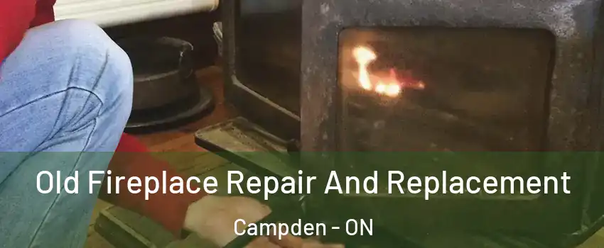  Old Fireplace Repair And Replacement Campden - ON
