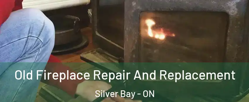 Old Fireplace Repair And Replacement Silver Bay - ON