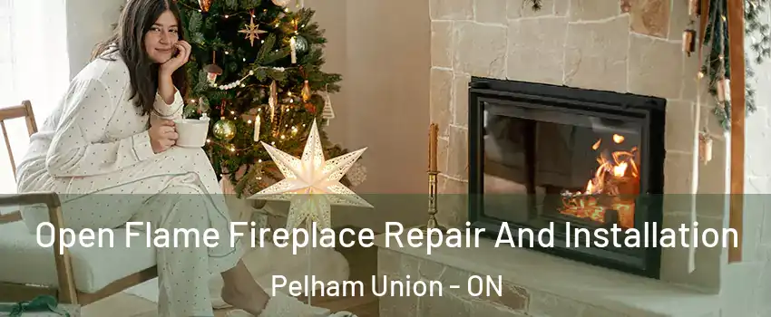 Open Flame Fireplace Repair And Installation Pelham Union - ON