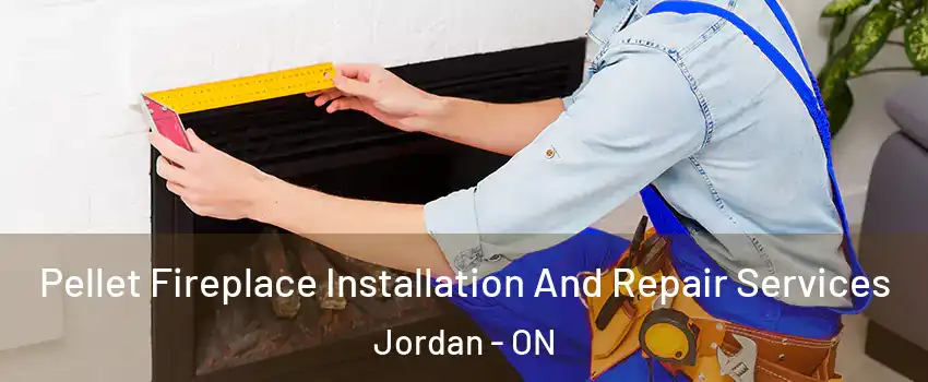 Pellet Fireplace Installation And Repair Services Jordan - ON