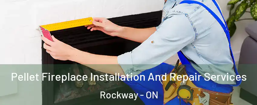  Pellet Fireplace Installation And Repair Services Rockway - ON