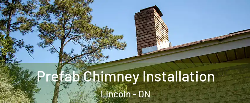  Prefab Chimney Installation Lincoln - ON