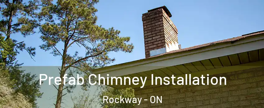  Prefab Chimney Installation Rockway - ON