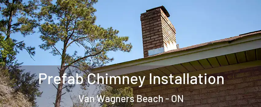  Prefab Chimney Installation Van Wagners Beach - ON