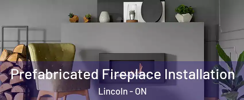  Prefabricated Fireplace Installation Lincoln - ON