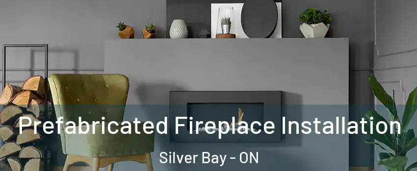  Prefabricated Fireplace Installation Silver Bay - ON
