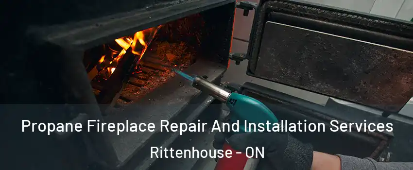  Propane Fireplace Repair And Installation Services Rittenhouse - ON