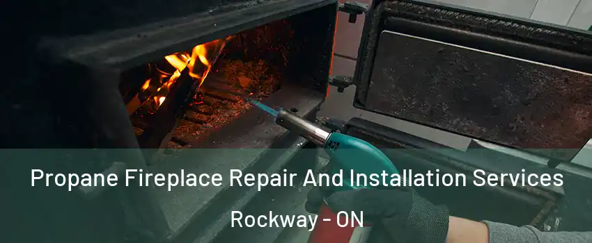  Propane Fireplace Repair And Installation Services Rockway - ON