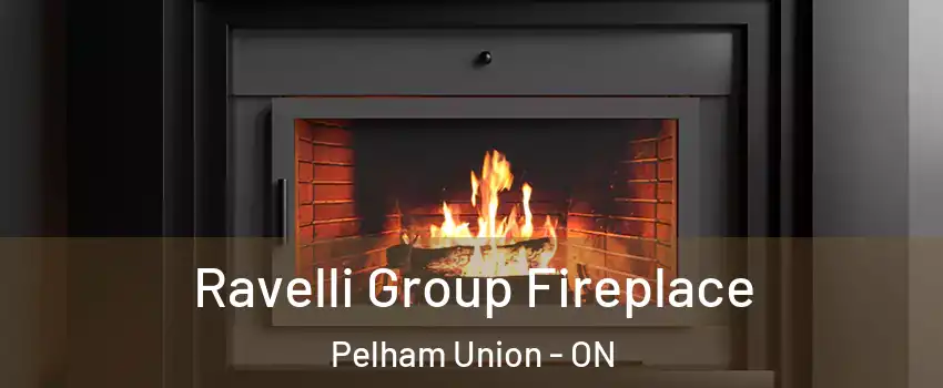 Ravelli Group Fireplace Pelham Union - ON