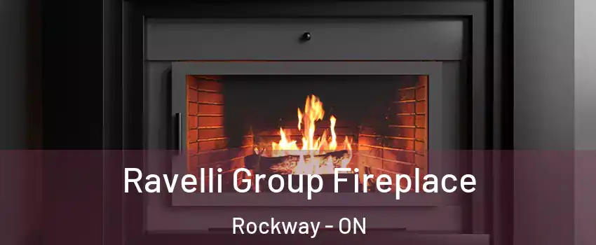  Ravelli Group Fireplace Rockway - ON