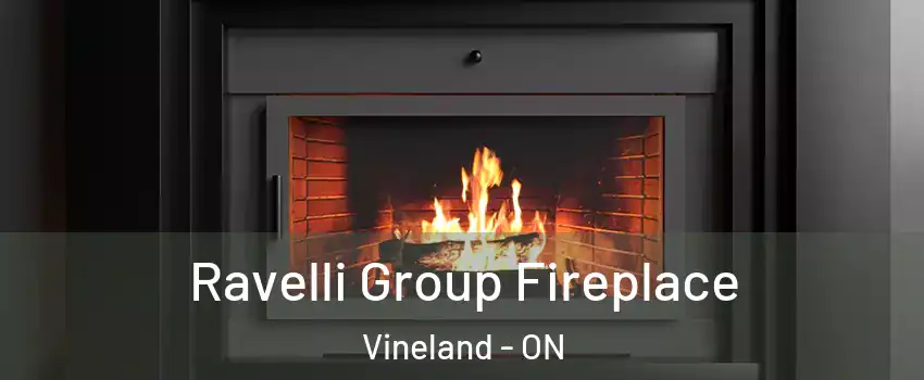 Ravelli Group Fireplace Vineland - ON
