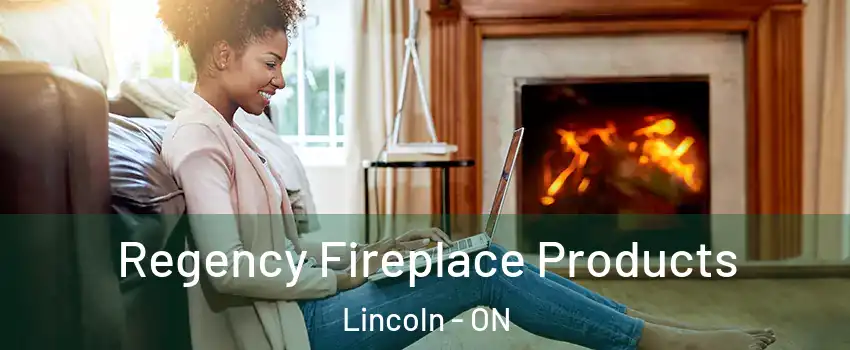  Regency Fireplace Products Lincoln - ON