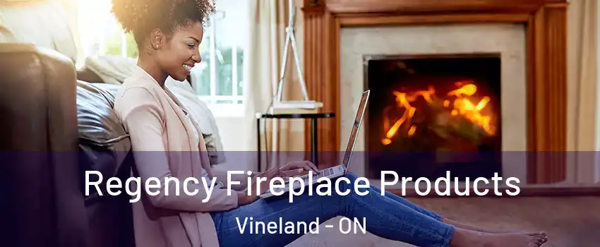 Regency Fireplace Products Vineland - ON