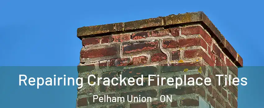 Repairing Cracked Fireplace Tiles Pelham Union - ON
