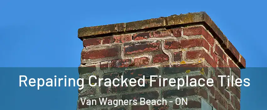  Repairing Cracked Fireplace Tiles Van Wagners Beach - ON