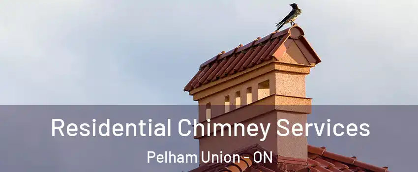  Residential Chimney Services Pelham Union - ON