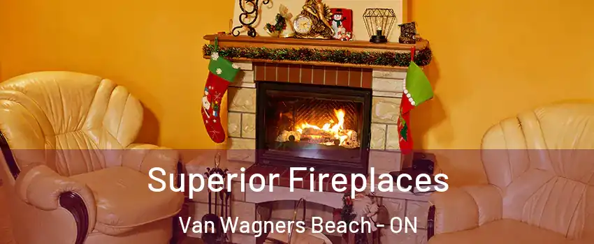 Superior Fireplaces Van Wagners Beach - ON