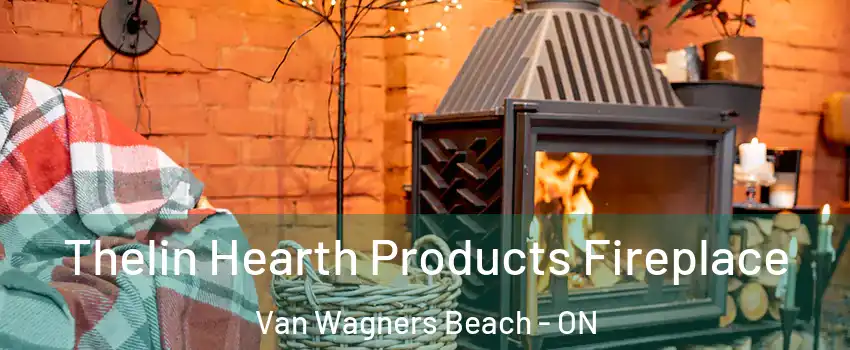  Thelin Hearth Products Fireplace Van Wagners Beach - ON