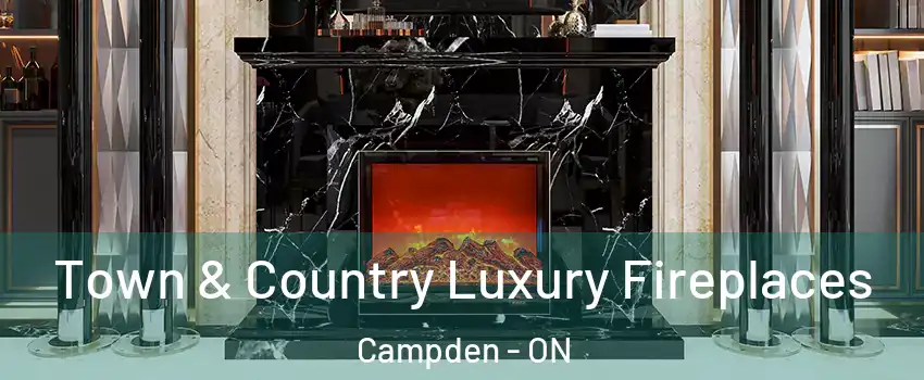  Town & Country Luxury Fireplaces Campden - ON
