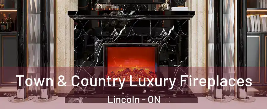  Town & Country Luxury Fireplaces Lincoln - ON