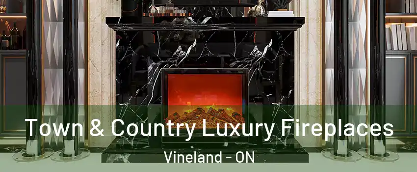 Town & Country Luxury Fireplaces Vineland - ON