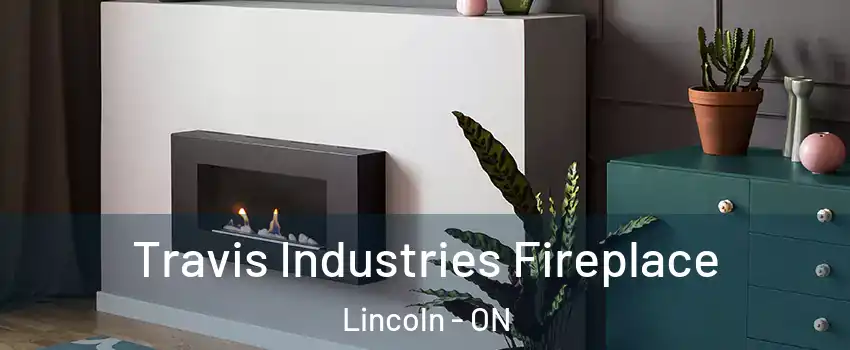  Travis Industries Fireplace Lincoln - ON