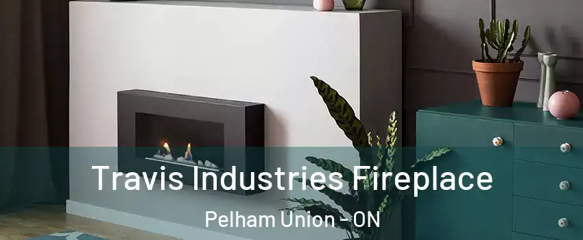  Travis Industries Fireplace Pelham Union - ON