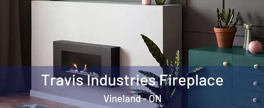  Travis Industries Fireplace Vineland - ON