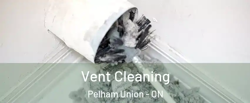  Vent Cleaning Pelham Union - ON