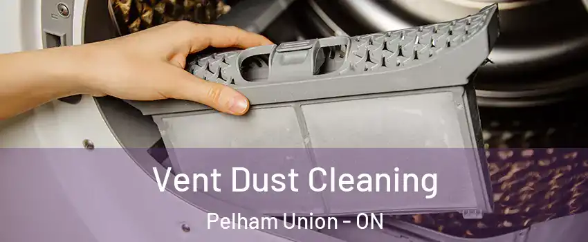 Vent Dust Cleaning Pelham Union - ON