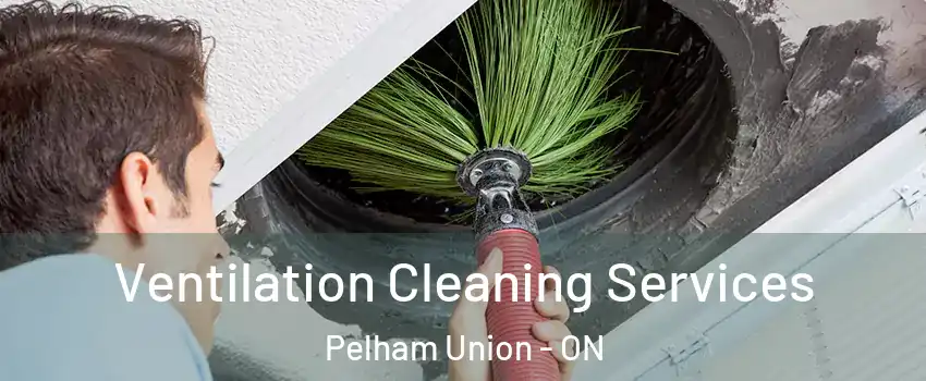  Ventilation Cleaning Services Pelham Union - ON