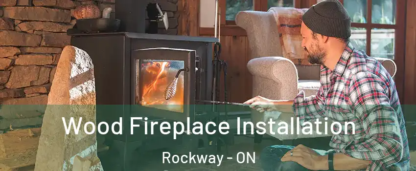  Wood Fireplace Installation Rockway - ON