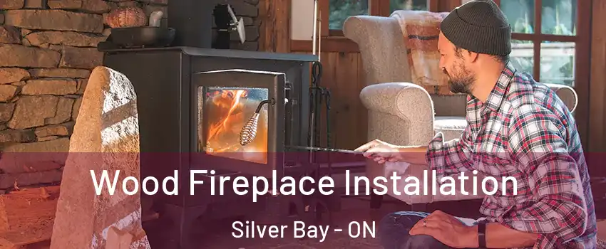 Wood Fireplace Installation Silver Bay - ON
