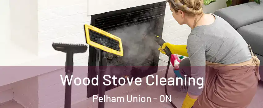  Wood Stove Cleaning Pelham Union - ON