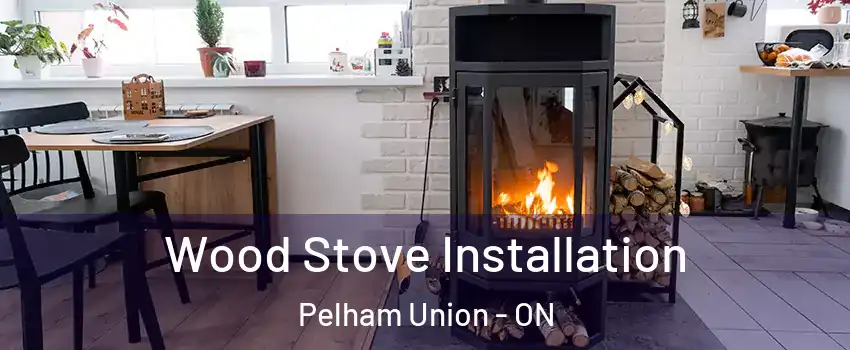 Wood Stove Installation Pelham Union - ON